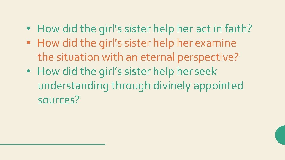  • How did the girl’s sister help her act in faith? • How