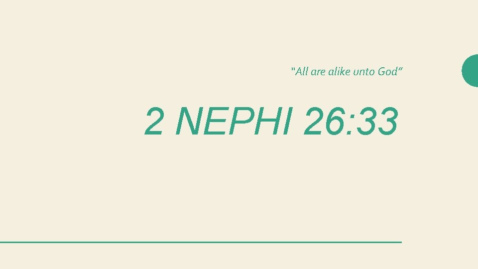 “All are alike unto God” 2 NEPHI 26: 33 
