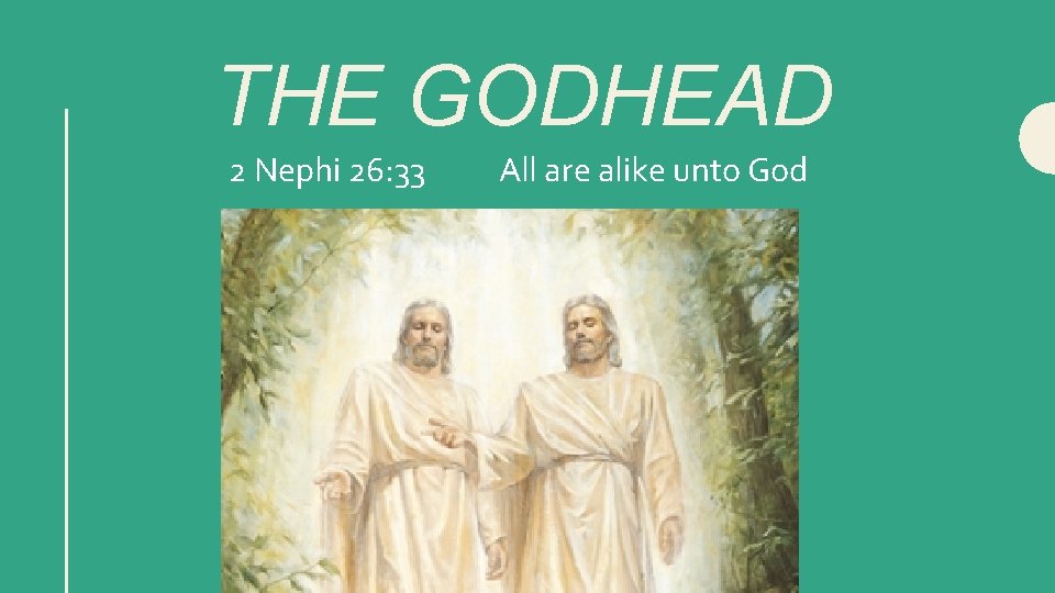 THE GODHEAD 2 Nephi 26: 33 All are alike unto God 