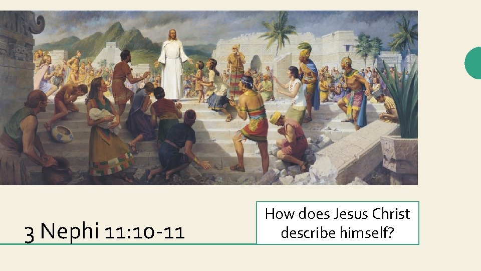 3 Nephi 11: 10 -11 How does Jesus Christ describe himself? 