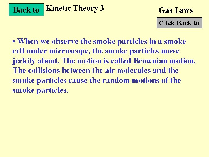 Back to Kinetic Theory 3 Gas Laws Click Back to • When we observe
