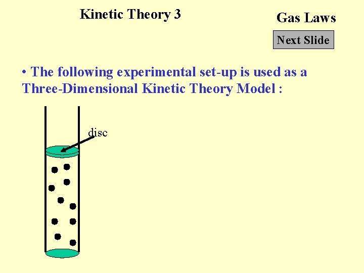 Kinetic Theory 3 Gas Laws Next Slide • The following experimental set-up is used