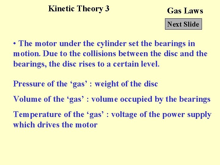 Kinetic Theory 3 Gas Laws Next Slide • The motor under the cylinder set
