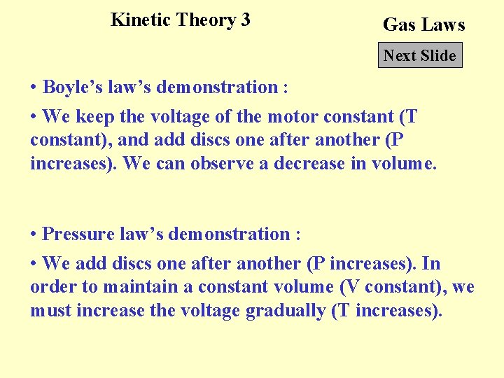 Kinetic Theory 3 Gas Laws Next Slide • Boyle’s law’s demonstration : • We