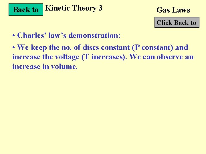 Back to Kinetic Theory 3 Gas Laws Click Back to • Charles’ law’s demonstration: