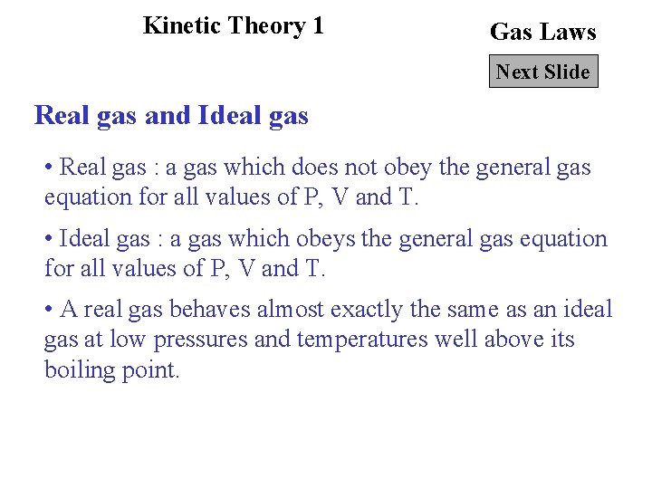 Kinetic Theory 1 Gas Laws Next Slide Real gas and Ideal gas • Real