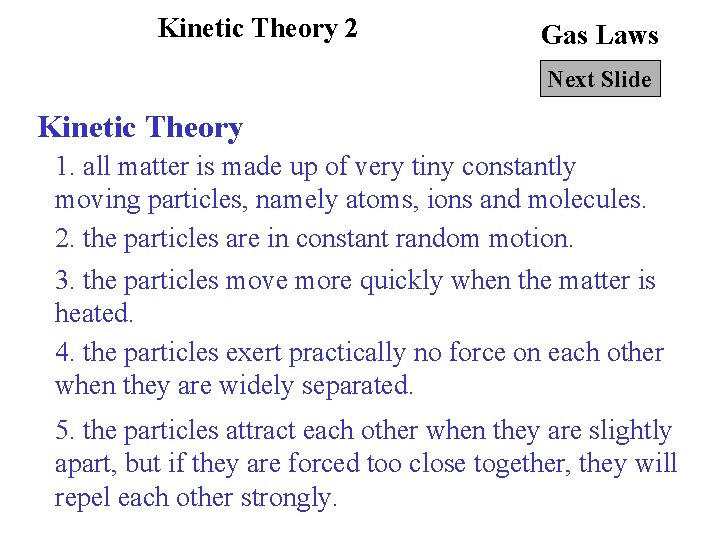 Kinetic Theory 2 Gas Laws Next Slide Kinetic Theory 1. all matter is made