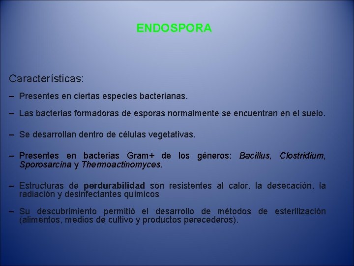 ENDOSPORA Características: – Presentes en ciertas especies bacterianas. – Las bacterias formadoras de esporas