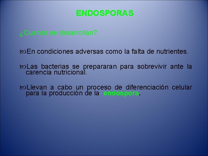 ENDOSPORAS ¿Cuando se desarrollan? En condiciones adversas como la falta de nutrientes. Las bacterias