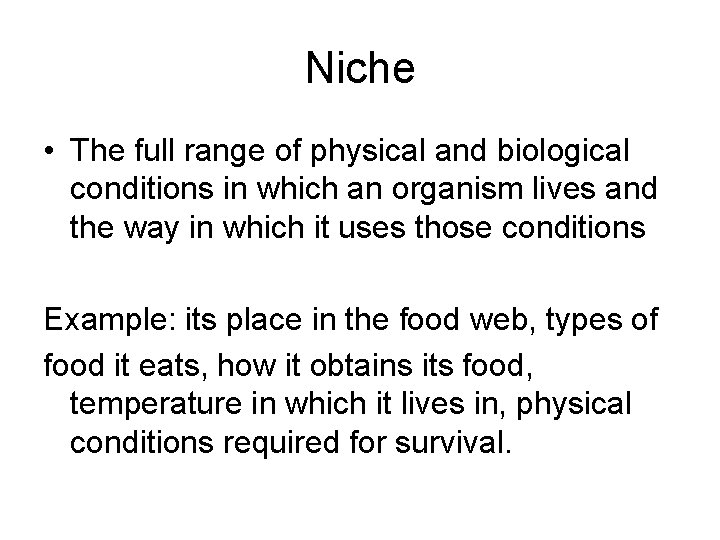 Niche • The full range of physical and biological conditions in which an organism