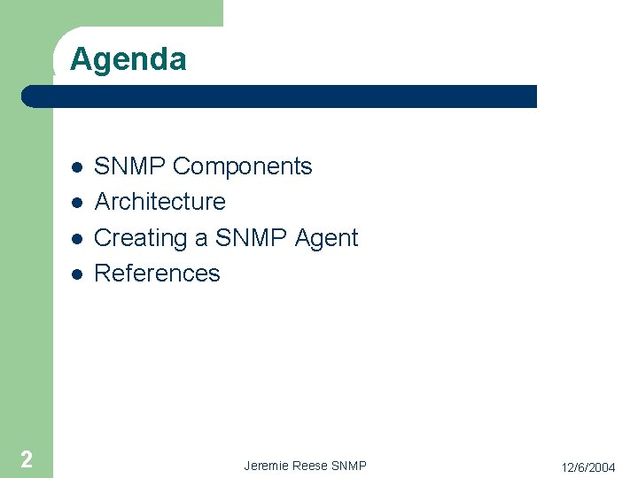 Agenda l l 2 SNMP Components Architecture Creating a SNMP Agent References Jeremie Reese