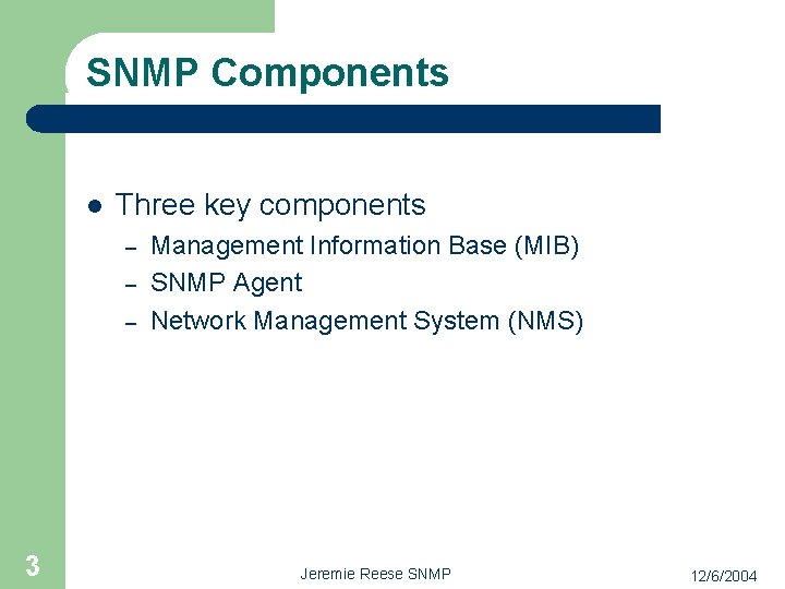 SNMP Components l Three key components – – – 3 Management Information Base (MIB)