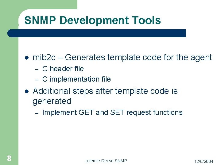 SNMP Development Tools l mib 2 c – Generates template code for the agent
