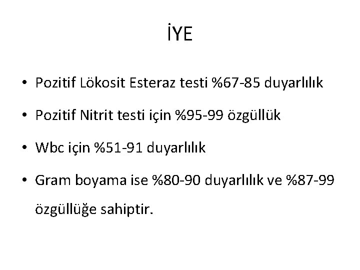 İYE • Pozitif Lökosit Esteraz testi %67 -85 duyarlılık • Pozitif Nitrit testi için