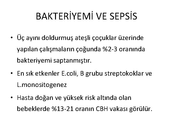 BAKTERİYEMİ VE SEPSİS • Üç ayını doldurmuş ateşli çoçuklar üzerinde yapılan çalışmaların çoğunda %2