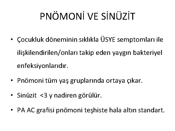 PNÖMONİ VE SİNÜZİT • Çocukluk döneminin sıklıkla ÜSYE semptomları ile ilişkilendirilen/onları takip eden yaygın