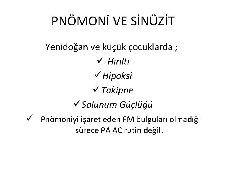 PNÖMONİ VE SİNÜZİT Yenidoğan ve küçük çocuklarda ; ü Hırıltı ü Hipoksi ü Takipne