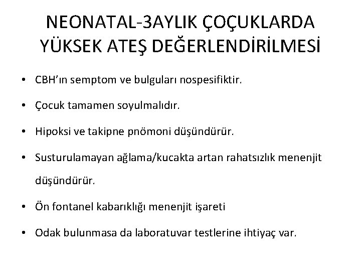 NEONATAL-3 AYLIK ÇOÇUKLARDA YÜKSEK ATEŞ DEĞERLENDİRİLMESİ • CBH’ın semptom ve bulguları nospesifiktir. • Çocuk