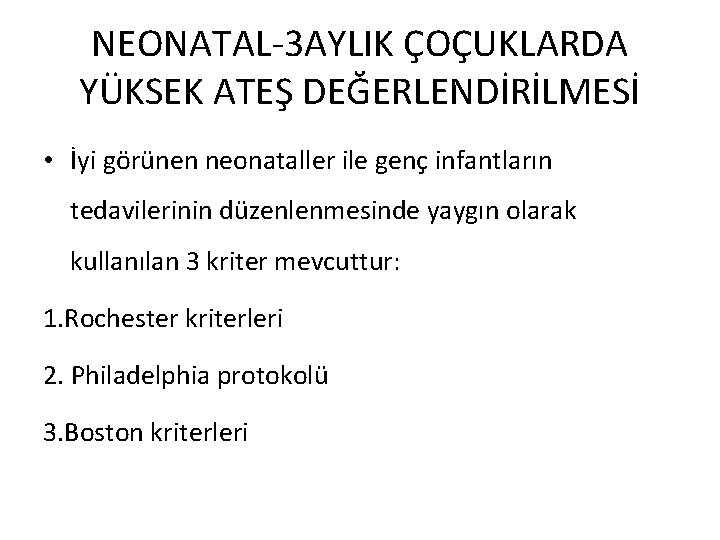 NEONATAL-3 AYLIK ÇOÇUKLARDA YÜKSEK ATEŞ DEĞERLENDİRİLMESİ • İyi görünen neonataller ile genç infantların tedavilerinin