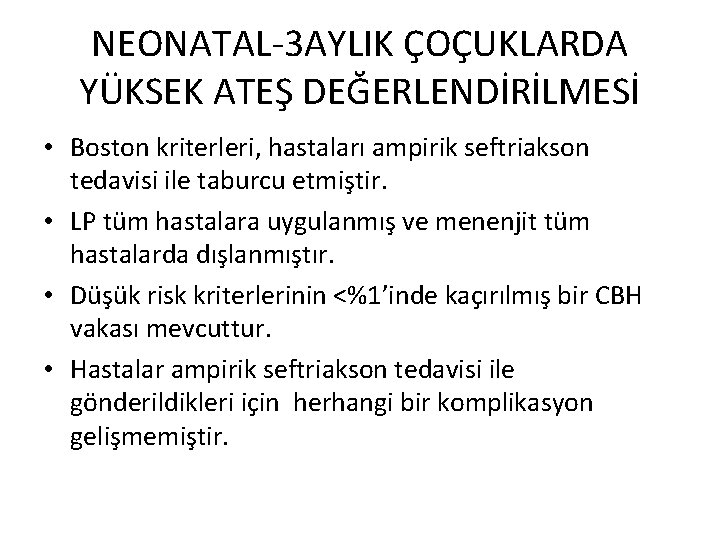 NEONATAL-3 AYLIK ÇOÇUKLARDA YÜKSEK ATEŞ DEĞERLENDİRİLMESİ • Boston kriterleri, hastaları ampirik seftriakson tedavisi ile