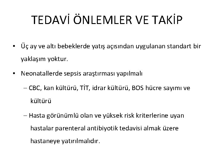 TEDAVİ ÖNLEMLER VE TAKİP • Üç ay ve altı bebeklerde yatış açısından uygulanan standart