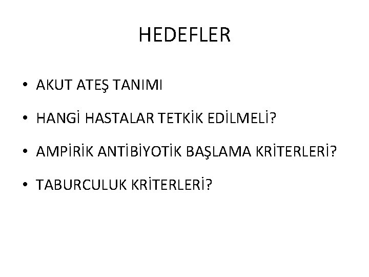 HEDEFLER • AKUT ATEŞ TANIMI • HANGİ HASTALAR TETKİK EDİLMELİ? • AMPİRİK ANTİBİYOTİK BAŞLAMA