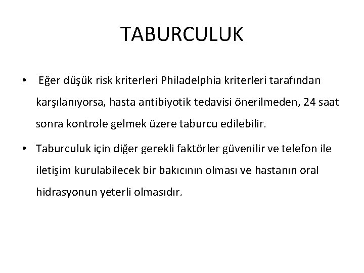 TABURCULUK • Eğer düşük risk kriterleri Philadelphia kriterleri tarafından karşılanıyorsa, hasta antibiyotik tedavisi önerilmeden,