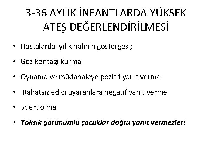 3 -36 AYLIK İNFANTLARDA YÜKSEK ATEŞ DEĞERLENDİRİLMESİ • Hastalarda iyilik halinin göstergesi; • Göz