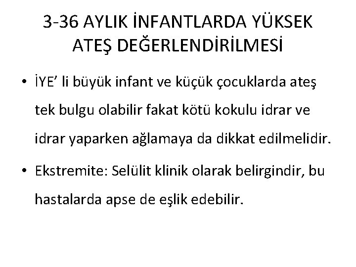 3 -36 AYLIK İNFANTLARDA YÜKSEK ATEŞ DEĞERLENDİRİLMESİ • İYE’ li büyük infant ve küçük