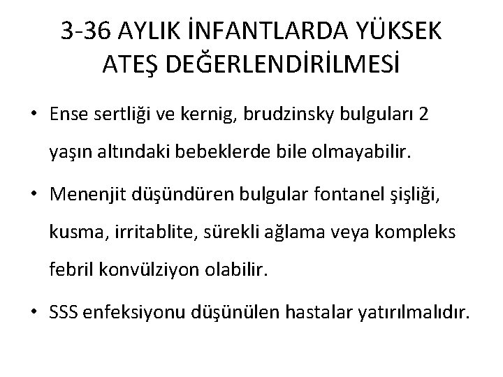 3 -36 AYLIK İNFANTLARDA YÜKSEK ATEŞ DEĞERLENDİRİLMESİ • Ense sertliği ve kernig, brudzinsky bulguları