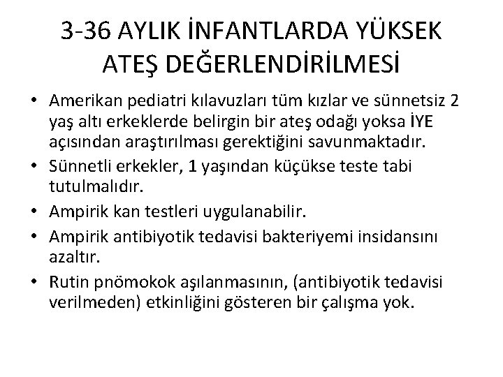 3 -36 AYLIK İNFANTLARDA YÜKSEK ATEŞ DEĞERLENDİRİLMESİ • Amerikan pediatri kılavuzları tüm kızlar ve