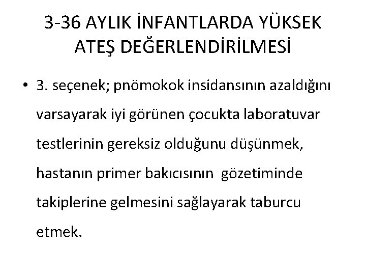 3 -36 AYLIK İNFANTLARDA YÜKSEK ATEŞ DEĞERLENDİRİLMESİ • 3. seçenek; pnömokok insidansının azaldığını varsayarak