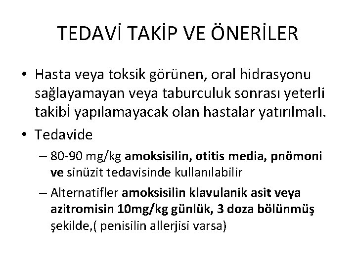 TEDAVİ TAKİP VE ÖNERİLER • Hasta veya toksik görünen, oral hidrasyonu sağlayamayan veya taburculuk