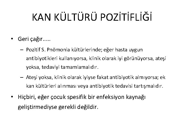 KAN KÜLTÜRÜ POZİTİFLİĞİ • Geri çağır. . . – Pozitif S. Pnömonia kültürlerinde; eğer