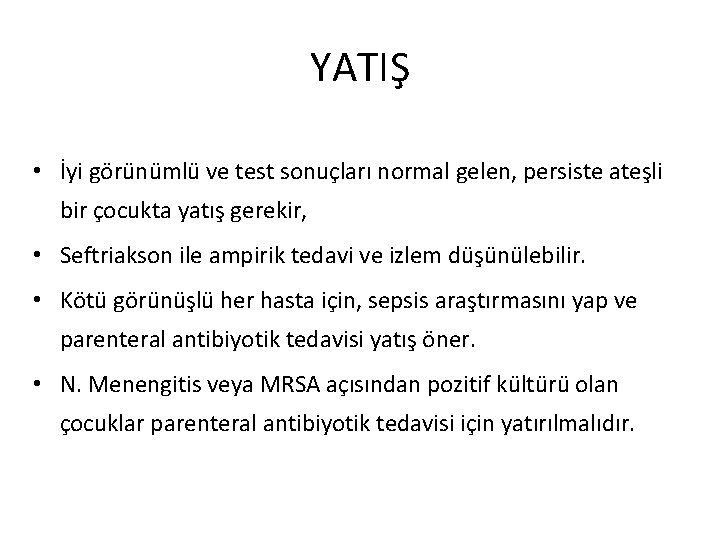 YATIŞ • İyi görünümlü ve test sonuçları normal gelen, persiste ateşli bir çocukta yatış