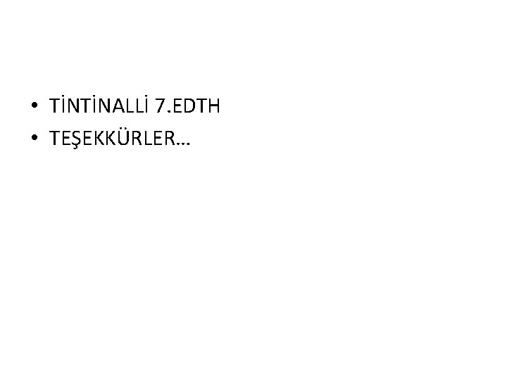  • TİNTİNALLİ 7. EDTH • TEŞEKKÜRLER… 