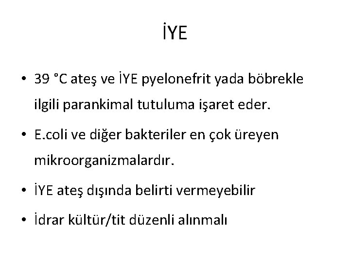 İYE • 39 °C ateş ve İYE pyelonefrit yada böbrekle ilgili parankimal tutuluma işaret