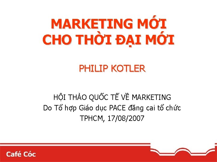 MARKETING MỚI CHO THỜI ĐẠI MỚI PHILIP KOTLER HỘI THẢO QUỐC TẾ VỀ MARKETING