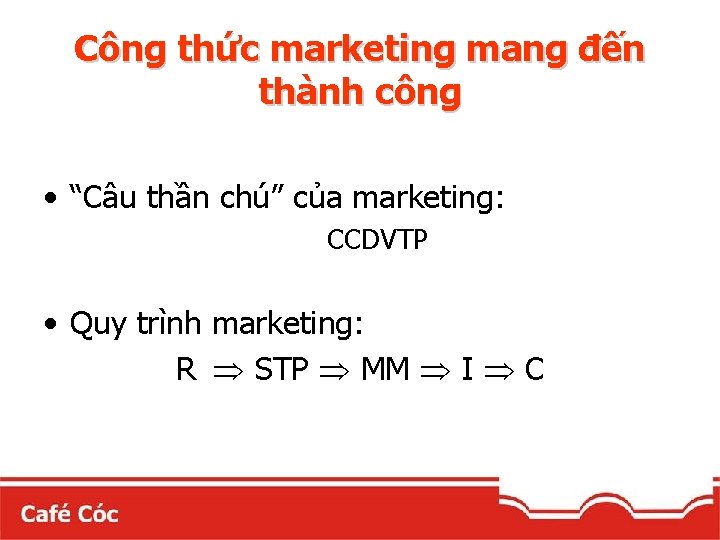 Công thức marketing mang đến thành công • “Câu thần chú” của marketing: CCDVTP