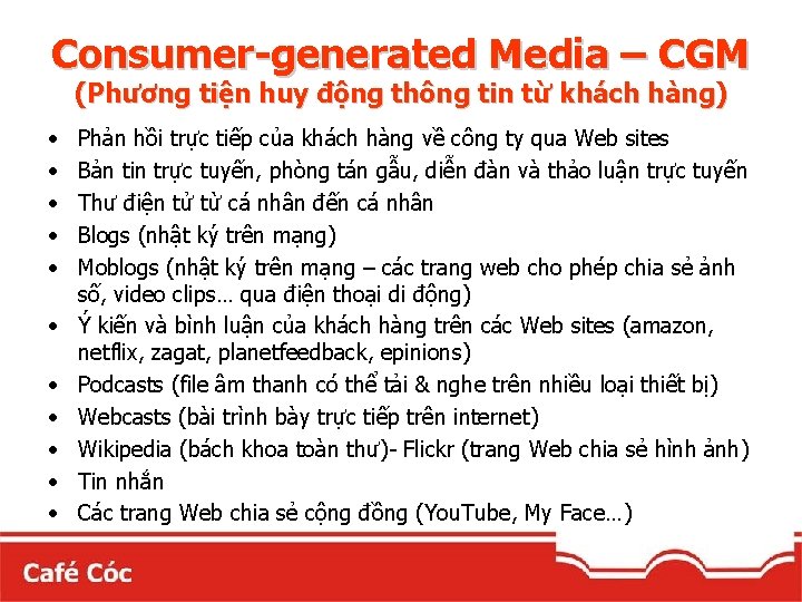 Consumer-generated Media – CGM (Phương tiện huy động thông tin từ khách hàng) •