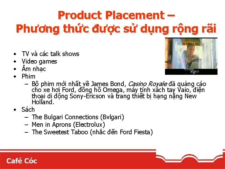 Product Placement – Phương thức được sử dụng rộng rãi • • TV và