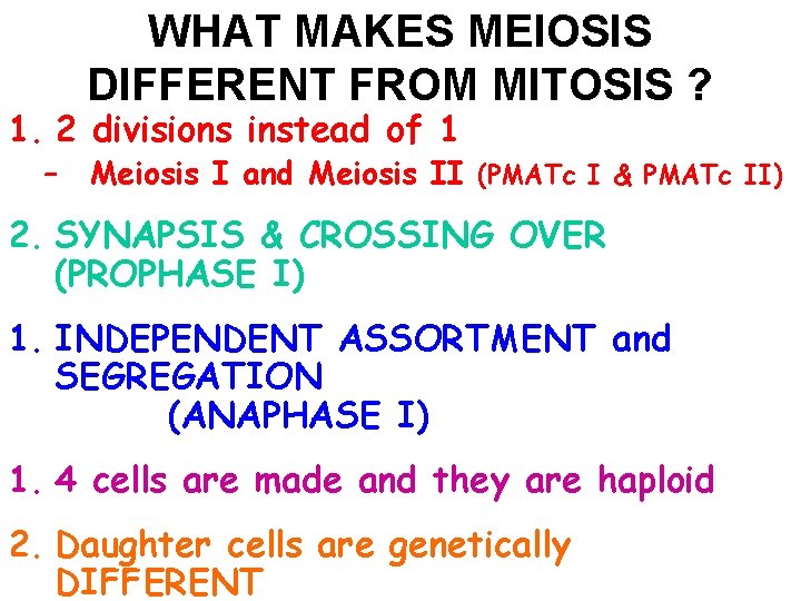 WHAT MAKES MEIOSIS DIFFERENT FROM MITOSIS ? 1. 2 divisions instead of 1 –