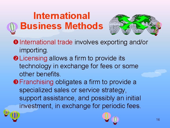 International Business Methods International trade involves exporting and/or importing. Licensing allows a firm to