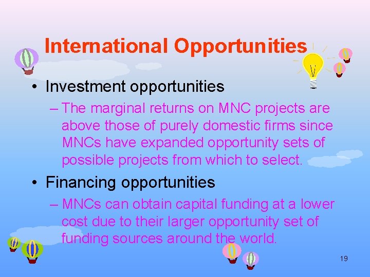 International Opportunities • Investment opportunities – The marginal returns on MNC projects are above