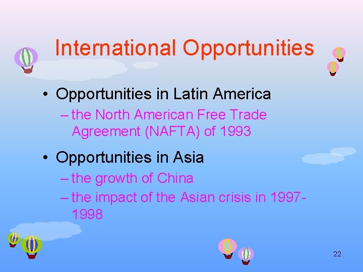 International Opportunities • Opportunities in Latin America – the North American Free Trade Agreement