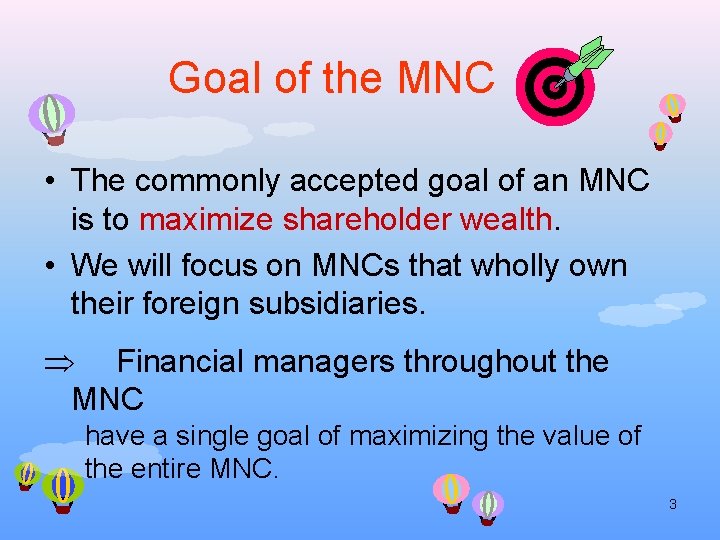 Goal of the MNC • The commonly accepted goal of an MNC is to