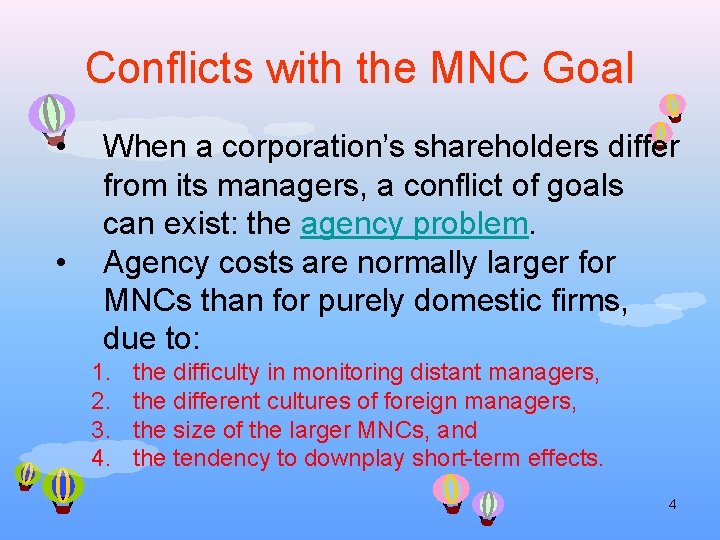 Conflicts with the MNC Goal • • When a corporation’s shareholders differ from its