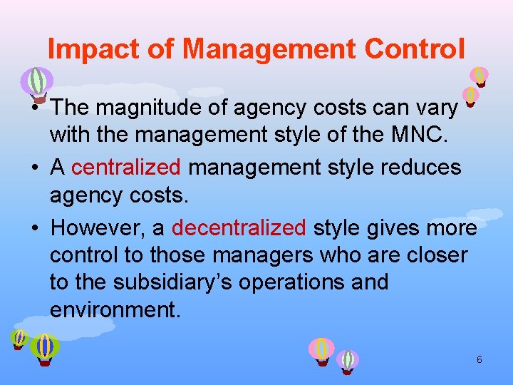 Impact of Management Control • The magnitude of agency costs can vary with the