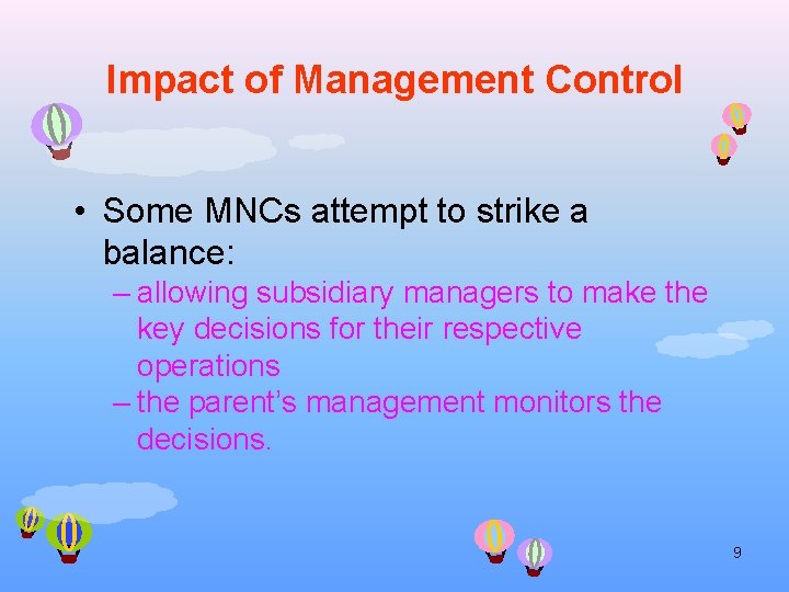 Impact of Management Control • Some MNCs attempt to strike a balance: – allowing