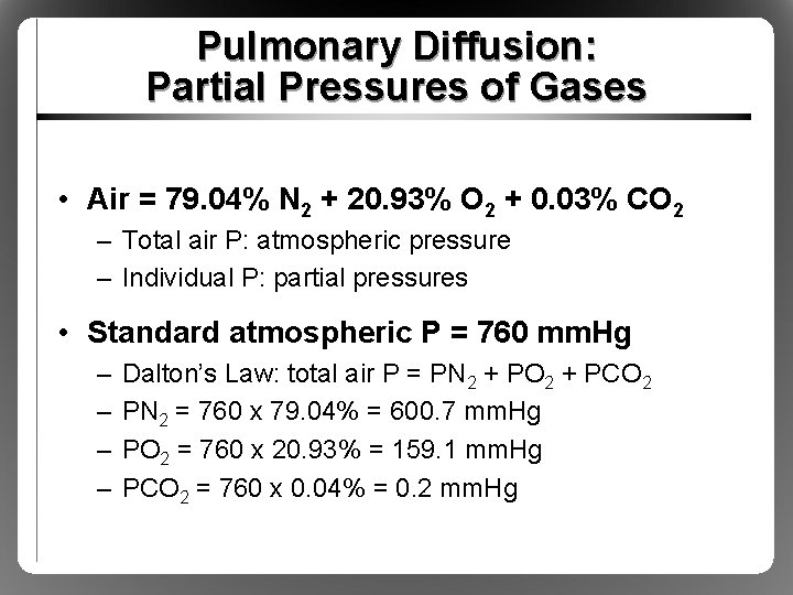 Pulmonary Diffusion: Partial Pressures of Gases • Air = 79. 04% N 2 +